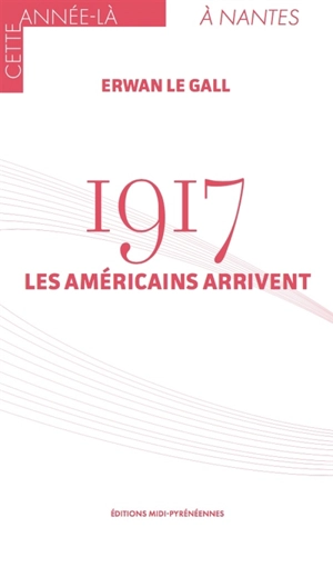 1917 : les Américains arrivent - Erwan Le Gall