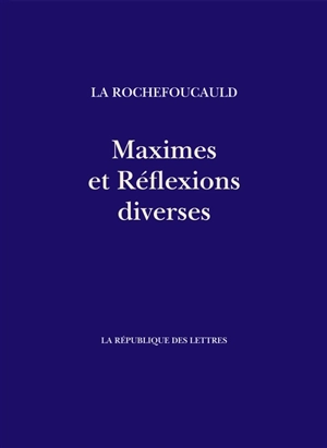 Maximes et réflexions diverses - François de La Rochefoucauld