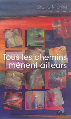 Tous les chemins mènent ailleurs - Bruno Marée