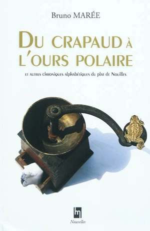 Du crapaud à l'ours polaire : et autres chroniques alphabétiques du plat de nouilles - Bruno Marée