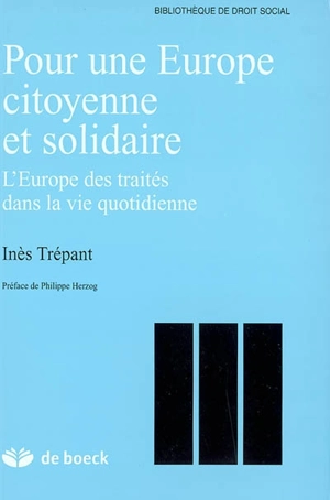 Pour une Europe citoyenne et solidaire : l'Europe des traités dans la vie quotidienne - Inès Trépant