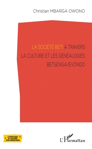 La société beti à travers la culture et les généalogies Betsenga-Evondo - Christian Mbarga Owono