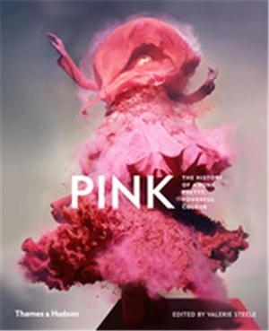 Pink : The History of a Punk, Pretty, Powerful Colour - Valerie Steele