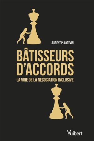 Bâtisseurs d'accords : la voie de la négociation inclusive - Laurent Plantevin