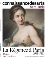 La Régence à Paris (1715-1723) : l'aube des Lumières : musée Carnavalet-Histoire de Paris