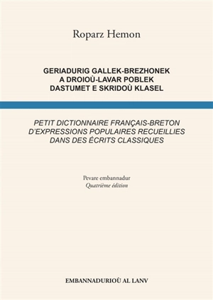 Geriadurig gallek-brezhonek a droioù-lavar poblek dastumet e skridoù klasel. Petit dictionnaire français-breton d'expressions populaires recueillies dans des écrits classiques - Roparz Hemon