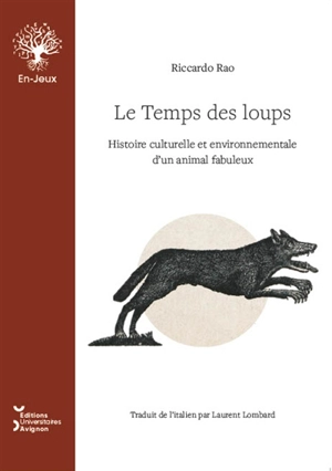 Le temps des loups : histoire culturelle et environnementale d'un animal fabuleux - Riccardo Rao