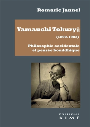 Yamauchi Tokuryu (1890-1982) : philosophie occidentale et pensée bouddhique - Romaric Jannel