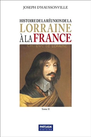 Histoire de la réunion de la Lorraine à la France. Vol. 2 - Joseph-Othenin-Bernard de Cléron Haussonville