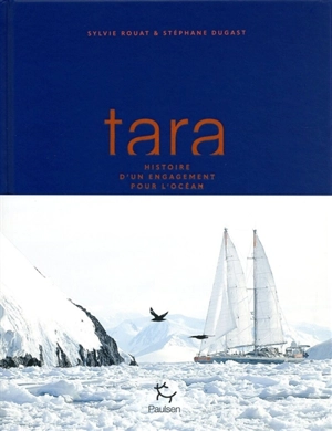 Tara : histoire d'un engagement pour l'océan - Sylvie Rouat