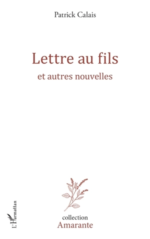 Lettre au fils : et autres nouvelles - Patrick Calais