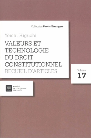 Valeurs et technologie du droit constitutionnel : recueils d'articles - Yoichi Higuchi