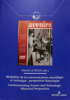 Modalités de la communication scientifique et technique : perspectives historiques. Communicating science and technology : historical perspectives