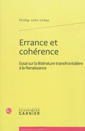 Errance et cohérence : essai sur la littérature transfrontalière à la Renaissance - Phillip John Usher