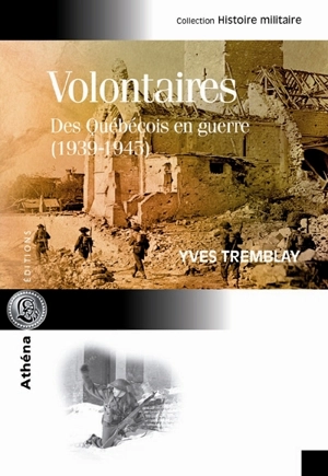 Volontaires : des Québécois en guerre, 1939-1945 - Yves Tremblay