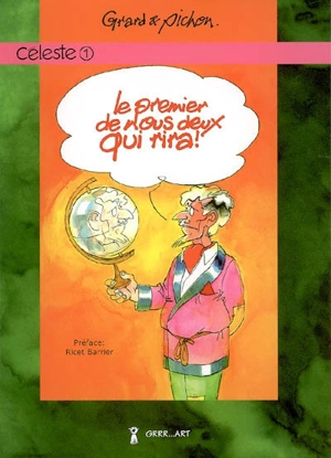 Céleste. Vol. 1. Le premier de nous deux qui rira ! - Georges Grard