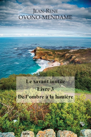 Le savant inutile. Vol. 3. De l'ombre à la lumière - Jean René Ovono Mendame