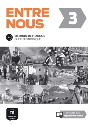 Entre nous 3 : méthode de français : guide pédagogique, niveau B1 - Lisa Prunières