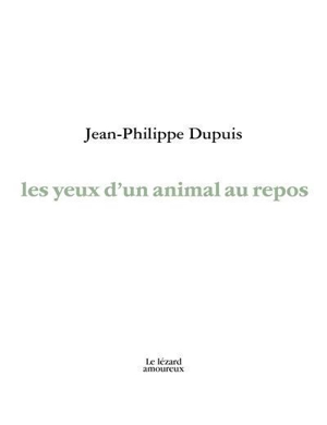 Les yeux d'un animal au repos - Dupuis, Jean-Philippe