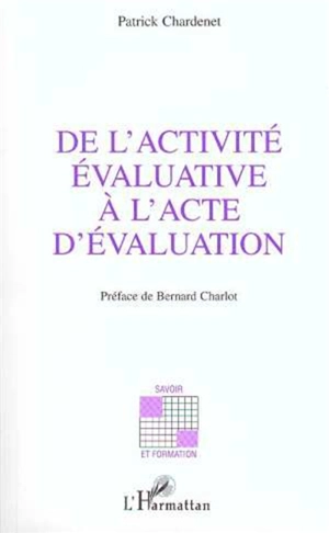 De l'activité évaluative à l'acte d'évaluation - Patrick Chardenet