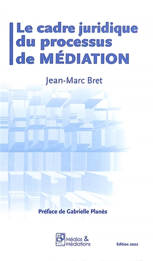 Le cadre juridique du processus de médiation - Jean-Marc Bret