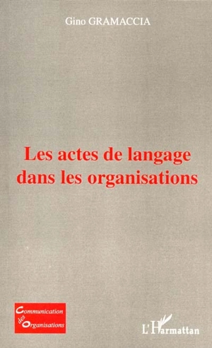 Les actes de langage dans les organisations - Gino Gramaccia