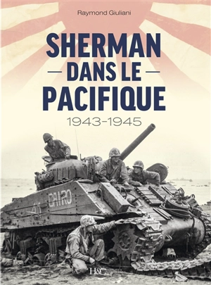 Sherman dans le Pacifique : 1943-1945 - Raymond Giuliani