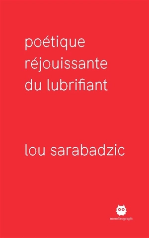 Poétique réjouissante du lubrifiant - Lou Sarabadzic