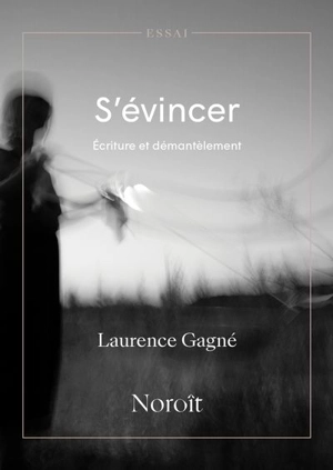 S'évincer : écriture et démantèlement - Gagné, Laurence