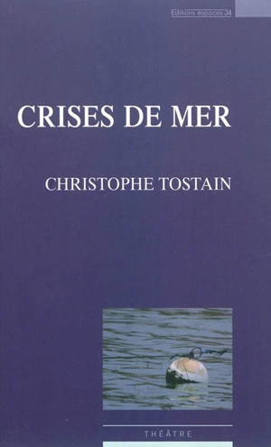 Crises de mer : théâtre - Christophe Tostain