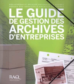 Le Guide de gestion des archives d'entreprises - Julie Bouchard