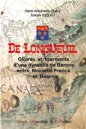 De Longueuil : gloires et tourments d'une dynastie de barons entre Nouvelle France et Béarn - Marie-Antoinette Ouali
