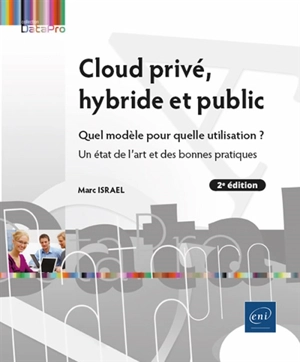 Cloud privé, hybride et public : quel modèle pour quelle utilisation ? : un état de l'art et des bonnes pratiques - Marc Israël