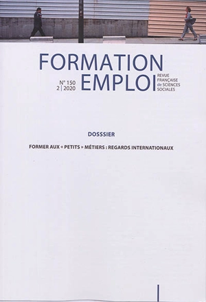 Formation emploi, n° 150. Former aux petits métiers : regards internationaux - Rencontres Jeunes et sociétés en Europe et autour de la Méditerranée (09 ; 2018 ; Lausanne, Suisse)