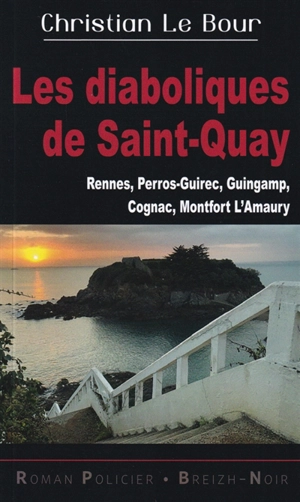 Les diaboliques de Saint-Quay : Rennes, Perros-Guirec, Guingamp, Cognac, Montfort L'Amaury - Christian Le Bour