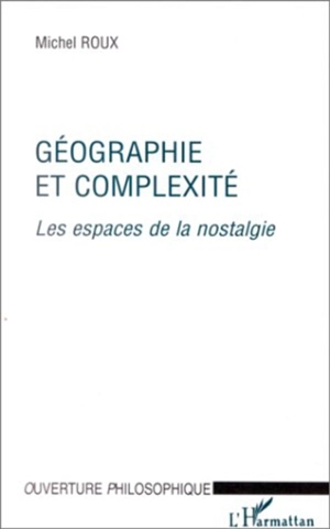 Géographie et complexité : les espaces de la nostalgie - Michel Roux