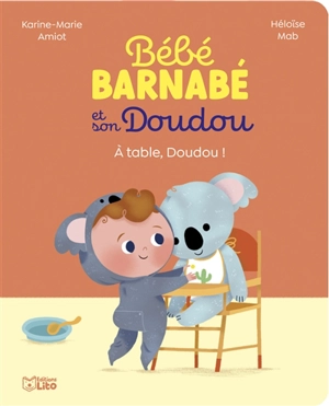 Bébé Barnabé et son Doudou. A table, Doudou ! - Karine-Marie Amiot