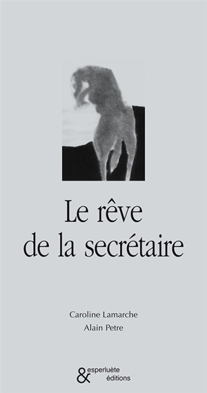 Le rêve de la secrétaire - Caroline Lamarche