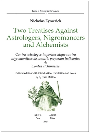 Two treatises against astrologers, nigromancers and alchemists. Contra astrologos imperitos atque contra nigromanticos de ocultis perperam iudicantes & contra alchimistas - Nicolau Eymeric