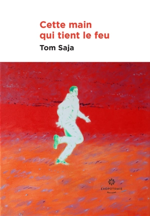 Cette main qui tient le feu - Tom Saja