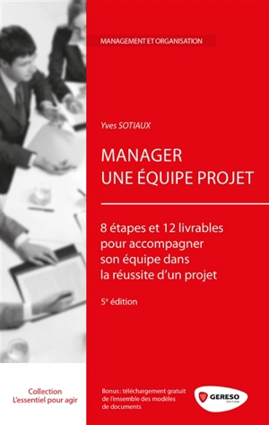 Manager une équipe projet : 8 étapes et 12 livrables pour accompagner son équipe dans la réussite d'un projet - Yves Sotiaux