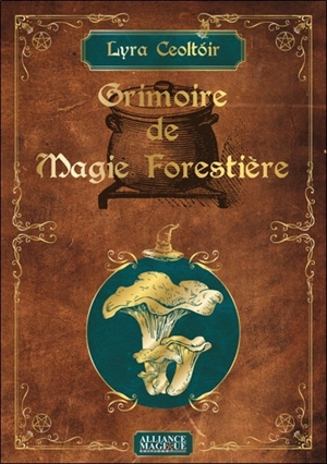 Grimoire de magie forestière. Vol. 1. Les champignons - Lyra Ceoltoir