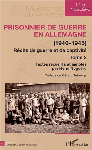 Récits de guerre et de captivité. Vol. 2. Prisonnier de guerre en Allemagne (1940-1945) - Léon Noguéro