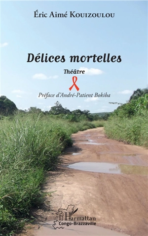 Délices mortelles : théâtre - Eric Aimé Kouizoulou