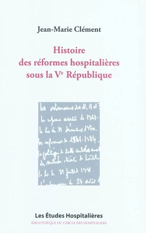 Histoire des réformes hospitalières sous la Ve République - Jean-Marie Clément