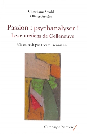 Passion : psychanalyser ! : les entretiens de Celleneuve - Christiane Strohl