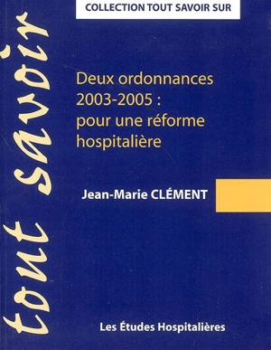 Deux ordonnances 2003-2005 : pour une réforme hospitalière - Jean-Marie Clément