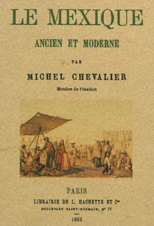 Le Mexique ancien et moderne - Michel Chevalier