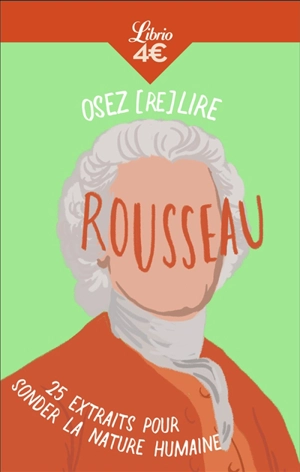 Osez (re)lire Rousseau : 25 extraits pour sonder la nature humaine - Jean-Jacques Rousseau