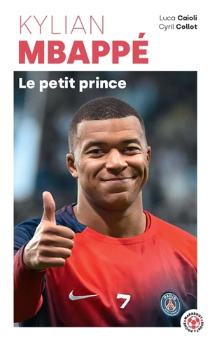 Kylian Mbappé : le petit prince - Luca Caioli